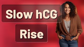 Why Can hCG Rise Slowly Even in a Healthy Pregnancy?