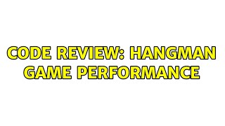 Code Review: Hangman game performance (3 Solutions!!)