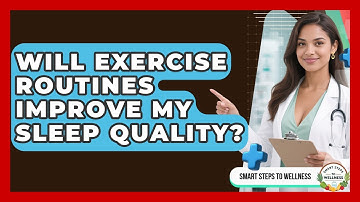 Will Exercise Routines Improve My Sleep Quality? | Smart Steps to Wellness News