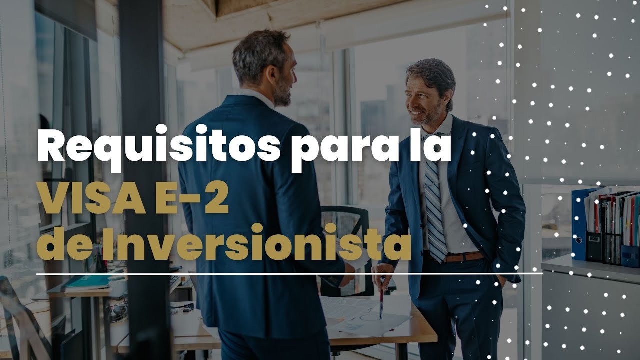 Visa E2 | Cómo solicitar una visa E-2 de inversionista | Vidal Law Firm ...