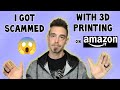 How i got scammed on amazon with 3d printing products