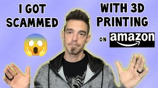 How I got scammed on Amazon with 3D printing products