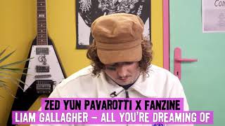 Liam Gallagher - All You're Dreaming Of (Zed Yun Pavarotti Cover)