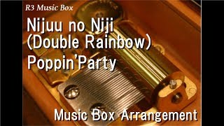 Nijuu no Niji (Double Rainbow)/Poppin'Party [Music Box] (Game 'BanG Dream!' Character Song)