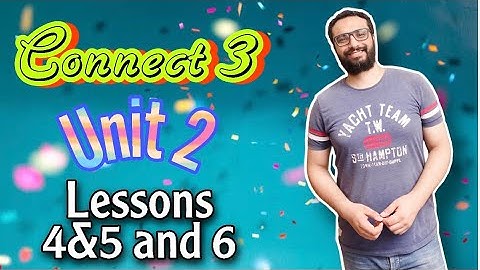 كونكت للصف الثالث | الترم الأول الوحدة الثانية الدروس الرابع و الخامس و السادس | Connect 3 unit 2