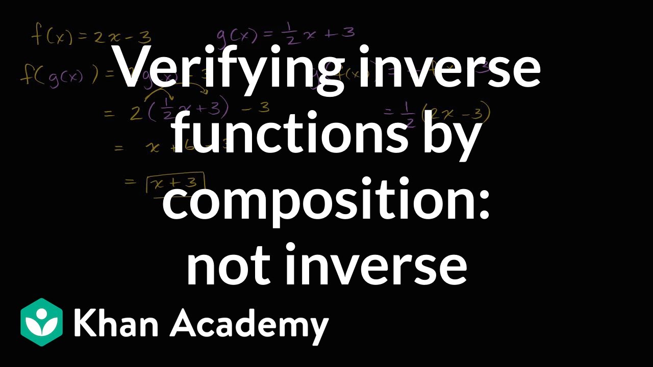Verifying Inverse Functions By Composition Not Inverse Video Khan Academy