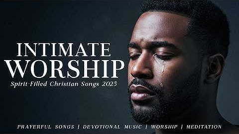 Hear My Cry, Oh Lord | Intimate & Anointed Worship Songs 2025 | For Healing & Divine Encounters