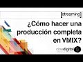 ¿Cómo hacer una producción completa con VMIX?