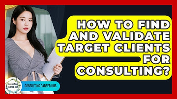 How To Find And Validate Target Clients For Consulting? - Consulting Career Hub