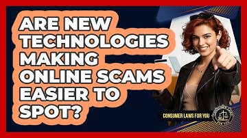 Are New Technologies Making Online Scams Easier To Spot? - Consumer Laws For You
