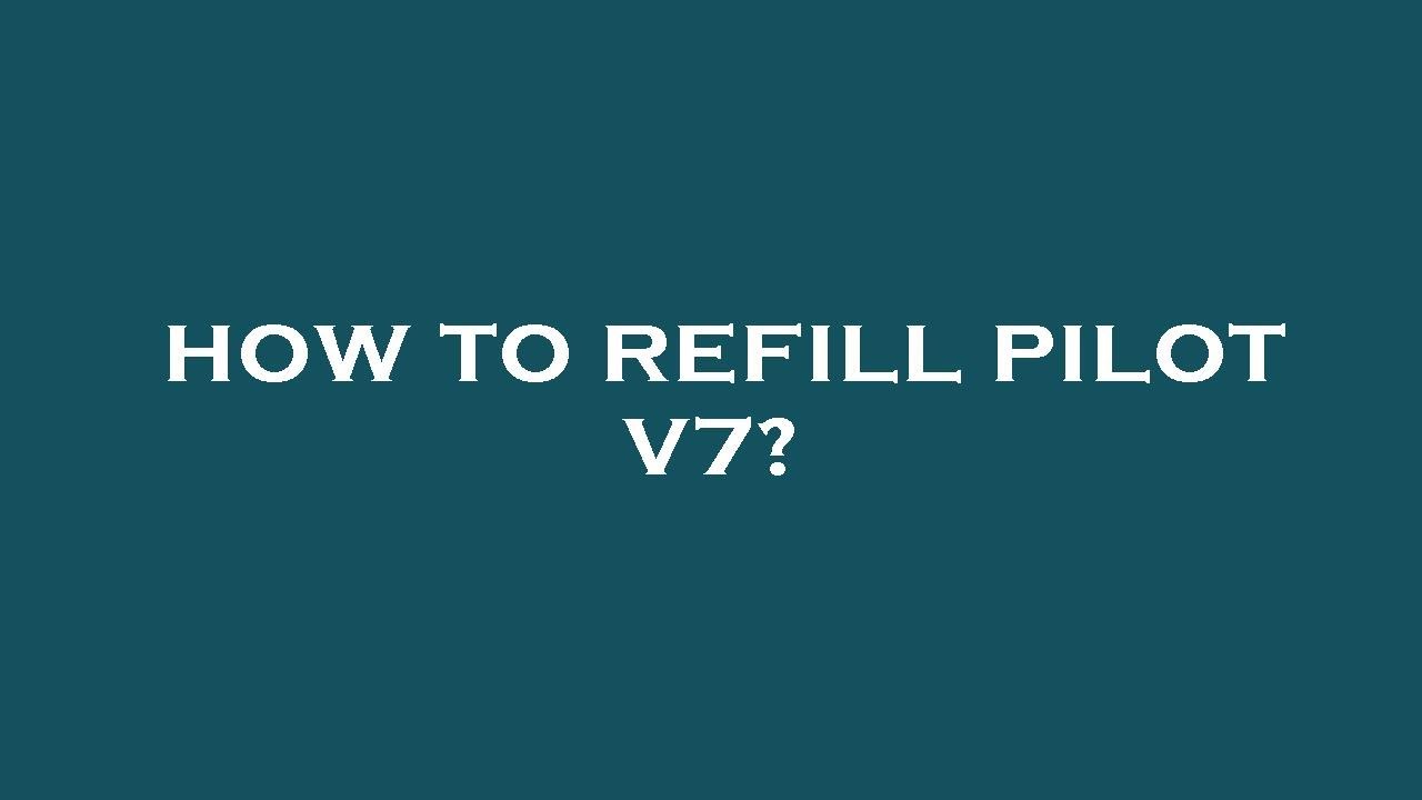 How to refill pilot v7? YouTube