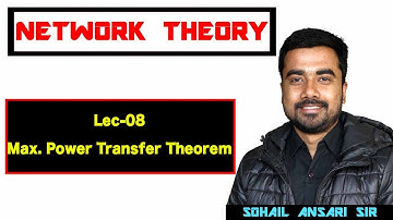 Lec-08 NT-Maximum Power Transfer Theorem