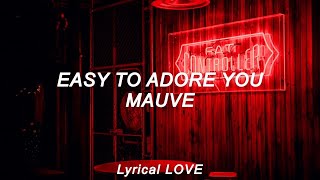 MAUVE - Easy To Adore You (Lyrics)