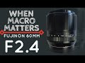 Why you need a macro? - FUJINON 60mm F2.4