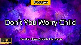 Don't You Worry Child - (TRADUÇÃO) [Swedish House Mafia ft. John Martin] - 2021 - 4K