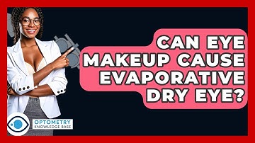 Can Eye Makeup Cause Evaporative Dry Eye? - Optometry Knowledge Base
