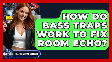 How Do Bass Traps Work To Fix Room Echo? - NextGen Viewing and Audio