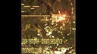 jane remover - dream sequence (moments cover) #music #artist #audio #remix #duet #art #janeremover