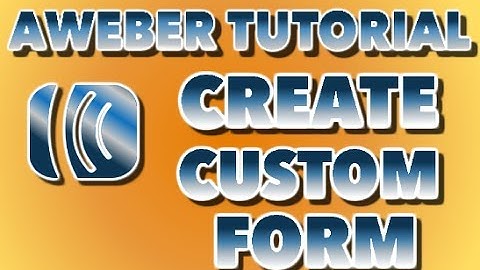 How to Create Custom AWeber Form - AWeber Tutorial 1