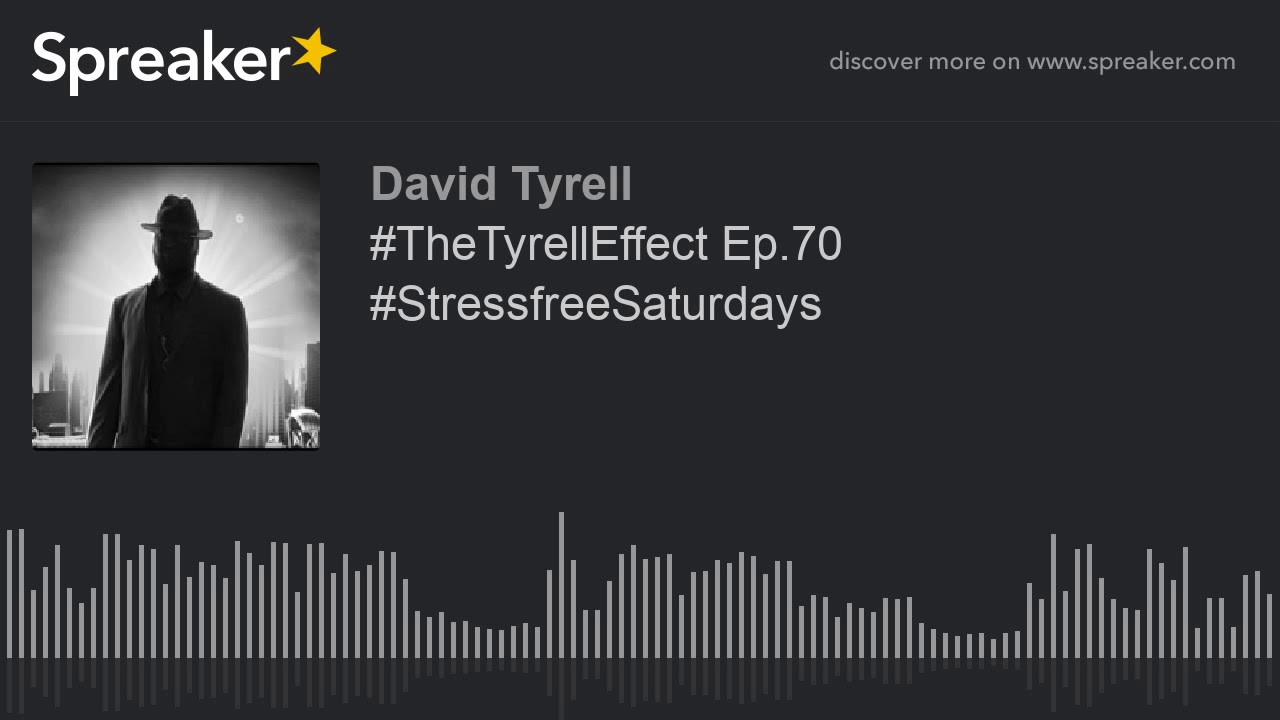 #TheTyrellEffect Ep.70 #StressfreeSaturdays #TheTyrellEffect Ep.70 #StressfreeSaturdays