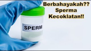 sperma kecoklatan? BERBAHAYAKAH??