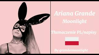 Ariana Grande- Moonlight Tłumaczenie PL/napisy
