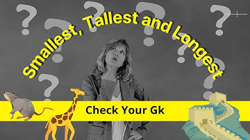 GK Questions and Answers | Smallest, Tallest and Longest | GK for Kids, Students and all |