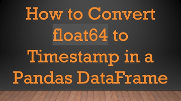 How to Convert float64 to Timestamp in a Pandas DataFrame