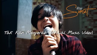 After Sunset - Tak Kan Menyerah (Official Music Video)
