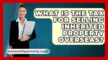 What Is The Tax For Selling Inherited Property Overseas? - AssetsandOpportunity.org