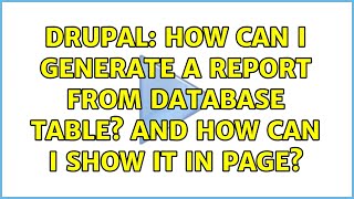 Drupal: How can I generate a Report from database table? and how can I show it in page?