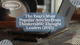 The Year’s Most Popular Articles from Thinkers360 Thought Leaders (2021)