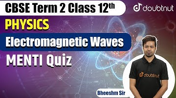 CBSE Term 2 | Electromagnetic Waves | Menti Quiz | Electromagnetic Waves MCQ | Class 12 Physics