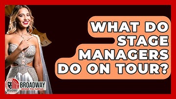 What Do Stage Managers Do On Tour? - Broadway Behind The Curtain