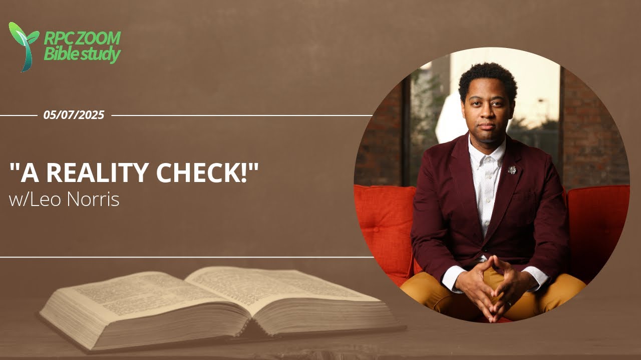 "A Reality Check!" w/Leo Norris - ZOOM Bible Study - 05/07/26