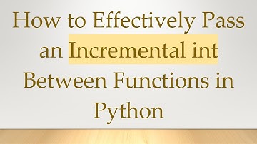 How to Effectively Pass an Incremental int Between Functions in Python