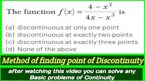 The function `f(x)=(4-x^(2))/(4x-x^(3))` is Discontinuous at #continuityanddifferentiability12th