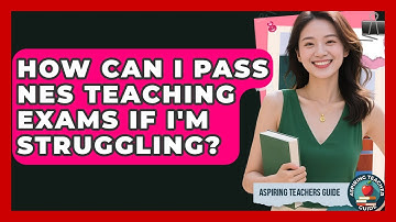 How Can I Pass NES Teaching Exams If I