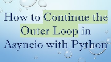 How to Continue the Outer Loop in Asyncio with Python