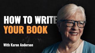 How to Write Your Book ft. Karen Anderson | Episode 151