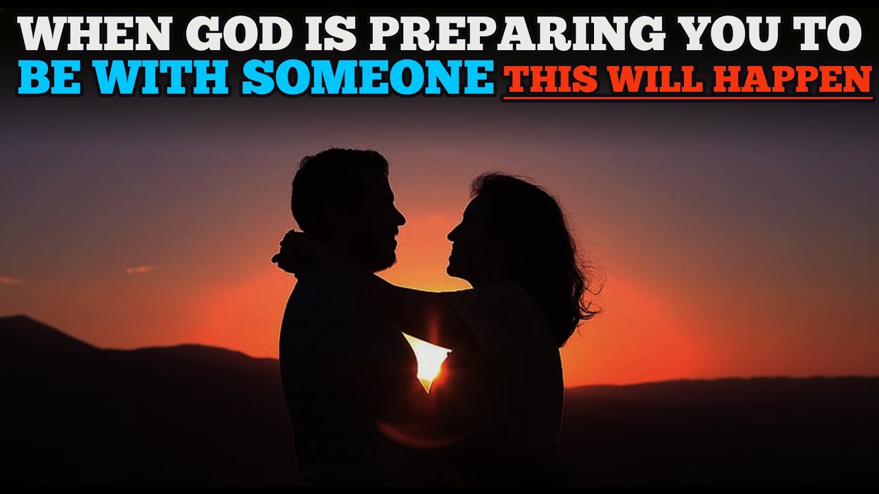 WHEN GOD IS PREPARING YOU TO BE WITH SOMEONE THIS WILL HAPPEN
