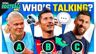 GUESS THE PLAYER BY HIS VOICE ⚽ 🎤 WHO'S TALKING? | TFQ QUIZ FOOTBALL 2022