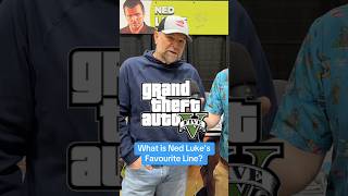 Asking Ned Luke, what his favourite line in Grand Theft Auto 5 is???
