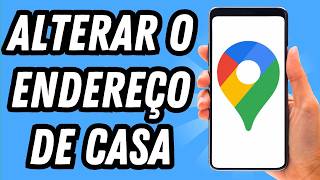 Como alterar o endereço de casa no Google Maps (GUIA COMPLETO)