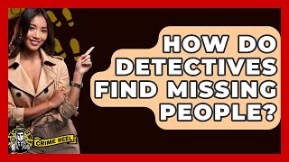 How Do Detectives Find Missing People? - The Crime Reel