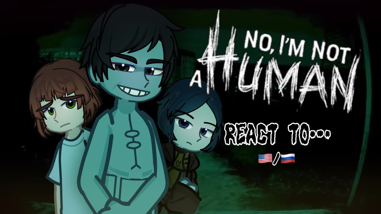 |No, im not a human react to…| eng/rus |