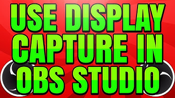 How to Use Display Capture in OBS Studio