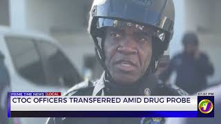 CTOC Officers Transferred Amid Drug Probe  | TVJ News