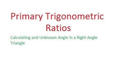 Unit 4 (Core Skills) - Calculating Angle using Primary Trig Ratios