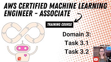 AWS Certified Machine Learning Engineer - Associate: Domain 3: Task 3 1 and 3.2